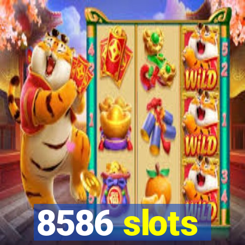 8586 slots